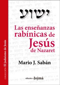 Descargar Las enseñanzas rabínicas de Jesús de Nazaret (El Judaísmo de Jesús nº 1) pdf, epub, ebook