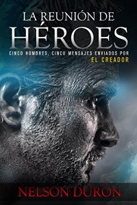 Descargar La Reunión de Héroes: Cinco hombres, cinco mensajes enviados por el Creador pdf, epub, ebook