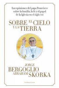 Descargar Sobre el cielo y la tierra: Las opiniones del Papa Francisco… pdf, epub, ebook