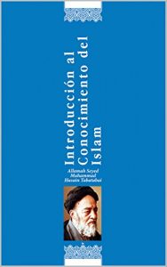 Descargar Introducción al Conocimiento del Islam: Un análisis resumido en cuanto a creencias, moral y leyes practicas pdf, epub, ebook
