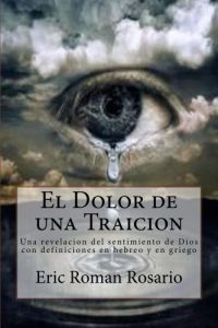 Descargar El Dolor de una Traicion: Una revelacion del sentimiento de Dios con definiciones en hebreo y en griego pdf, epub, ebook