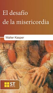 Descargar EL DESAFÍO DE LA MISERICORDIA. En Apéndice, textos sobre la misericordia desde Juan XXIII hasta Francisco (ST Breve) pdf, epub, ebook
