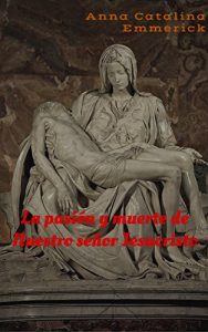 Descargar La pasión y muerte de nuestro señor Jesucristo pdf, epub, ebook