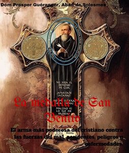 Descargar La medalla de San Benito: El arma más poderosa del cristiano contra las fuerzas del mal, accidentes, peligros y enfermedades. pdf, epub, ebook