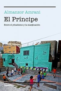 Descargar El Príncipe: Entre el yihadismo y la marginación pdf, epub, ebook