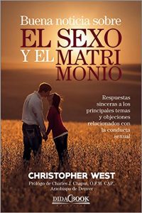Descargar Buena noticia sobre el sexo y el matrimonio: Profundas y revolucionarias ideas de san Juan Pablo II en su Teología del cuerpo pdf, epub, ebook