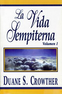 Descargar LA VIDA SEMPITERNA, Volumen 1: Un Estudio Definitivo de la Vida después de la Muerte pdf, epub, ebook