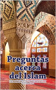 Descargar Preguntas acerca del Islam: Dialogo entre Sheij Muhammad Yawad Chirri, Director del Centro Islámico de América, Michigan, y Doctor Wilson H. Guertin de la Universidad de Florida pdf, epub, ebook