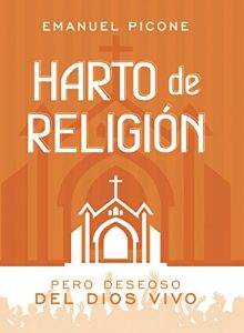 Descargar Harto de Religión: Pero Deseoso del Dios Vivo pdf, epub, ebook