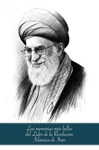Descargar Las memorias más bellas del Líder de la Revolución Islámica de Irán,  Ayatolá Jameneí pdf, epub, ebook
