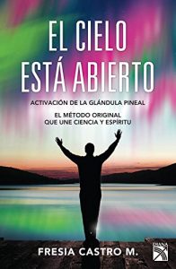 Descargar El cielo está abierto: El método original  que une ciencia y espíritu pdf, epub, ebook