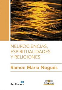 Descargar NEUROCIENCIAS, ESPIRITUALIDADES Y RELIGIONES (Ciencia y Religión) pdf, epub, ebook