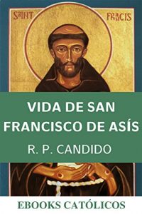 Descargar Vida del Seráfico Padre y Patriarca San Francisco de Asís: Anotado pdf, epub, ebook