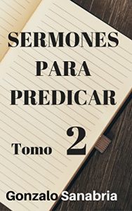 Descargar SERMONES PARA PREDICAR. TOMO 2: Reflexiones y estudios de la Biblia pdf, epub, ebook