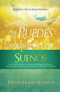 Descargar ¡Tú Puedes Interpretar Tus Sueños!: Una Guía de Bolsillo Profética de Estrategias Espirituales Demostradas que Ayudan a Entender sus Sueños con Precisión pdf, epub, ebook