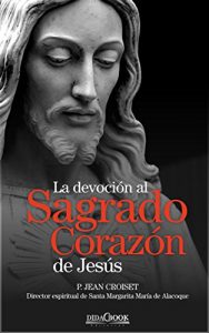 Descargar La devoción al Sagrado Corazón de Jesús: P. Jean Croiset. Director espiritual de Sta. Margarita María de Alacoque pdf, epub, ebook