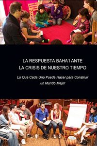 Descargar La Respuesta Bahá’í ante la Crisis de Nuestro Tiempo: Lo Que Cada Uno Puede Hacer para Construir un Mundo Mejor pdf, epub, ebook