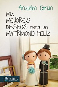 Descargar MIS MEJORES DESEOS PARA UN MATRIMONIO FELIZ (Espiritualidad (mensajero)) pdf, epub, ebook