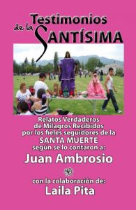 Descargar Testimonios de la Santísima, Relatos Verdaderos de Milagros Recibidos por los fieles seguidores de la Santa Muerte pdf, epub, ebook