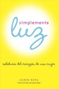 Descargar Simplemente luz. Sabiduría del corazón de una mujer pdf, epub, ebook