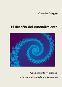 Descargar El desafío del entendimiento: Conocimiento y diálogo a la luz del método de Lonergan pdf, epub, ebook
