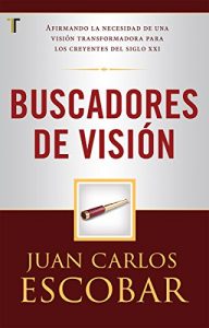 Descargar Buscadores de visión: Afirmando la necesidad de una visión transformadora para los creyentes del siglo XXI pdf, epub, ebook