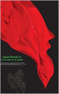 Descargar Imam Husain (P); la luz que no se apagó: Breve historia de los acontecimientos de ‘Ashûra y Karbalá (Martirio del Imam Husain, familia y compañeros) pdf, epub, ebook