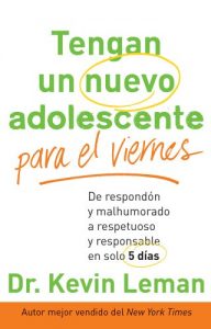 Descargar Tengan un nuevo adolescente para el viernes: De respondón y malhumorado a respetuoso y responsable en solo 5 días pdf, epub, ebook