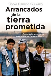 Descargar Arrancados de la tierra prometida: Comunidades árabes cristianas en Oriente Medio pdf, epub, ebook