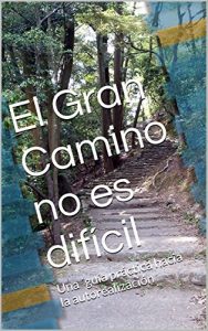Descargar El Gran Camino no es difícil: Una guía práctica hacia la autorealización pdf, epub, ebook