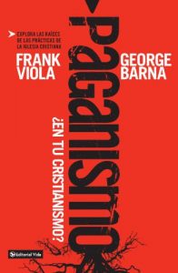 Descargar Paganismo, ¿en tu cristianismo?: Explora las raíces de las practicas de la iglesia cristiana pdf, epub, ebook