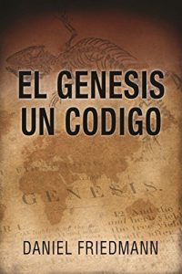 Descargar El Génesis Un Código (Spanish Edition – The Genesis One Code): Demuestra un alineamiento entre los tiempos de eventos claves en el libro de Génesis con aquellos derivados de observaciones científicas pdf, epub, ebook