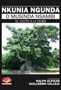 Descargar NKUNIA NGUNDA O MUSINDA NSAMBI: EL CULTO A LA CEIBA (Coleccion Maiombe nº 8) pdf, epub, ebook