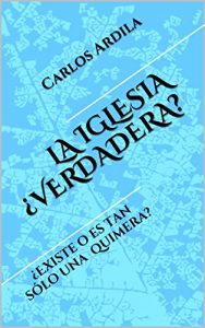 Descargar LA IGLESIA ¿VERDADERA?: ¿Existe o es tan sólo una quimera? pdf, epub, ebook