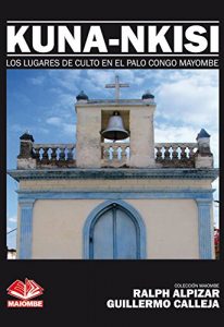 Descargar KUNA NKISI: LOS LUGARES DE CULTO EN EL PALO CONGO MAYOMBE (Colección Maiombe nº 3) pdf, epub, ebook