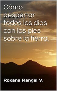 Descargar Cómo despertar todos los días con los pies sobre la tierra. pdf, epub, ebook