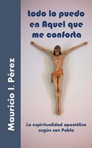 Descargar Todo lo Puedo en Aquel que me Conforta: La Espiritualidad Apostólica Según San Pablo pdf, epub, ebook