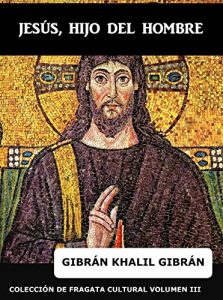 Descargar Jesús, Hijo del Hombre (Gibrán Khalil Gibrán nº 3) pdf, epub, ebook
