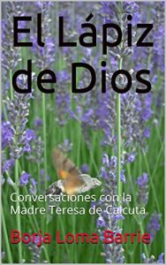 Descargar El Lápiz de Dios: Conversaciones con la Madre Teresa de Calcuta pdf, epub, ebook