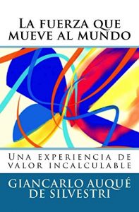 Descargar LA FUERZA QUE MUEVE AL MUNDO: Una experiencia personal de valor incalculable pdf, epub, ebook