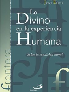 Descargar Lo divino de la experiencia humana: Sobre la condición moral (Frontera nº 21) pdf, epub, ebook