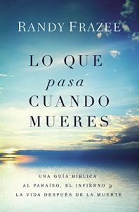 Descargar Lo que pasa cuando mueres: Una guía bíblica al paraíso, el infierno y la vida después de la muerte pdf, epub, ebook