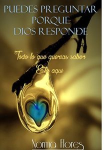 Descargar PUEDES PREGUNTAR PORQUE DIOS RESPONDE: TODO LO QUE QUERÍAS SABER ESTÁ AQUÍ pdf, epub, ebook