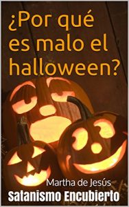 Descargar ¿Por qué es malo el halloween?: Satanismo Encubierto pdf, epub, ebook
