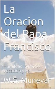 Descargar La Oracion del Papa Francisco: Humildad, Servicio, Vocación y Fe pdf, epub, ebook