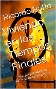 Descargar Viviendo en los Tiempos Finales: ¿Estás preparado para el fin de todas las cosas? pdf, epub, ebook