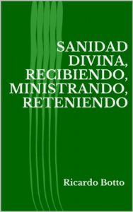 Descargar Sanidad Divina, Recibiendo, Ministrando, Reteniendo pdf, epub, ebook