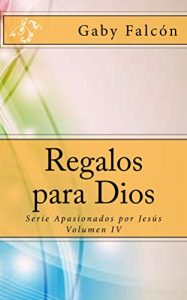 Descargar Regalos para Dios (Apasionados por Jesús nº 4) pdf, epub, ebook