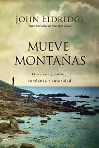 Descargar Mueve montañas: Orar con pasión, confianza y autoridad pdf, epub, ebook