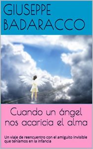 Descargar Cuando un ángel nos acaricia el alma: Un viaje de reencuentro con el amiguito invisible que teníamos en la infancia (Instituto Badaracco-Metafísica nº 1) pdf, epub, ebook